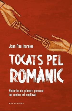 TOCATS PEL ROMÀNIC. HISTÒRIES EN PRIMERA PERSONA DEL NOSTRE ART MEDIEVAL | 9791387653682 | INAREJOS, JOAN PAU