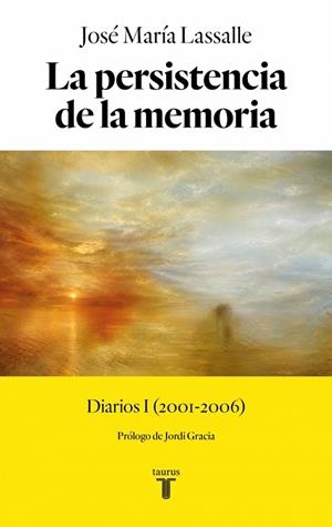 LA PERSISTENCIA DE LA MEMORIA. DIARIOS I (2001-2006) | 9788430628612 | LASSALLE, JOSÉ MARÍA