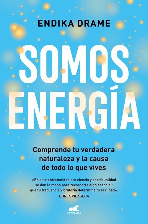 SOMOS ENERGÍA COMPRENDE TU VERDADERA NATURALEZA Y LA CAUSA DE TODO LO QUE VIVES | 9791388038181 | DRAME, ENDIKA