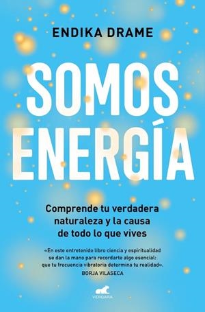SOMOS ENERGÍA COMPRENDE TU VERDADERA NATURALEZA Y LA CAUSA DE TODO LO QUE VIVES | 9791388038181 | DRAME, ENDIKA