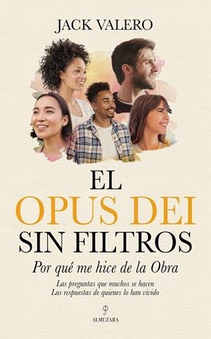 EL OPUS DEI SIN FILTROS. POR QUÉ ME HICE DE LA OBRA. LAS PREGUNTAS QUE MUCHOS SE HACEN, LAS RESPUESTAS DE QUIENES LO VIVEN | 9791370205270 | VALERO, JACK