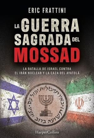 LA GUERRA SAGRADA DEL MOSSAD. LA BATALLA DE ISRAEL CONTRA EL IRÁN NUCLEAR Y LA CAZA DEL AYATOLÁ | 9788410648401 | FRATTINI ALONSO, ERIC