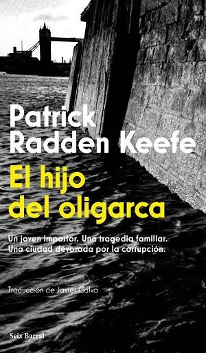 EL HIJO DEL OLIGARCA. UN JOVEN IMPOSTOR. UNA TRAGEDIA FAMILIAR. UNA CIUDAD DEVORADA POR LA CORRUPCIÓN | 9788432251269 | RADDEN KEEFE, PATRICK
