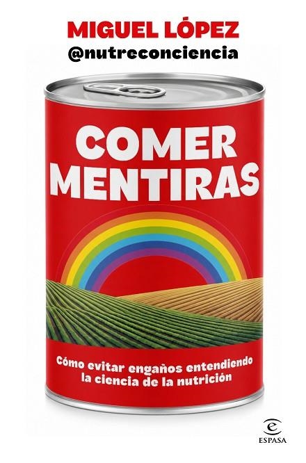 COMER MENTIRAS CÓMO EVITAR ENGAÑOS ENTENDIENDO LA CIENCIA DE LA NUTRICIÓN | 9788467083095 | MIGUEL LÓPEZ @NUTRECONCIENCIA