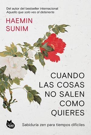 CUANDO LAS COSAS NO SALEN COMO QUIERES SABIDURÍA ZEN PARA TIEMPOS DIFÍCILES | 9788410427556 | SUNIM, HAEMIN
