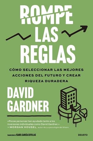 ROMPE LAS REGLAS. CÓMO SELECCIONAR LAS MEJORES ACCIONES DEL FUTURO Y CREAR RIQUEZA DURADERA | 9788423440825 | GARDNER, DAVID