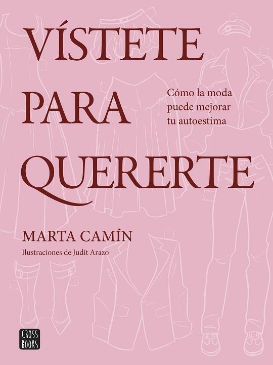 VÍSTETE PARA QUERERTE. CÓMO LA MODA PUEDE MEJORAR TU AUTOESTIMA | 9788408324621 | CAMÍN, MARTA