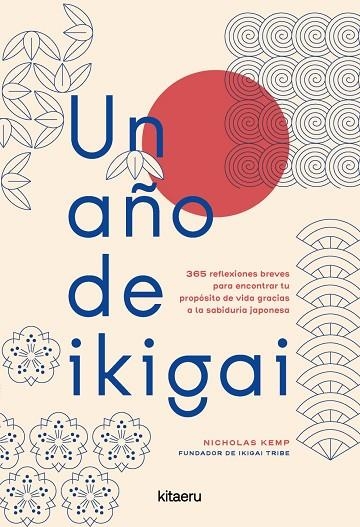 UN AÑO DE IKIGAI. 365 REFLEXIONES BREVES PARA ENCONTRAR TU PROPÓSITO DE VIDA GRACIAS A LA SABIDURÍ | 9788410428607 | KEMP, NICHOLAS