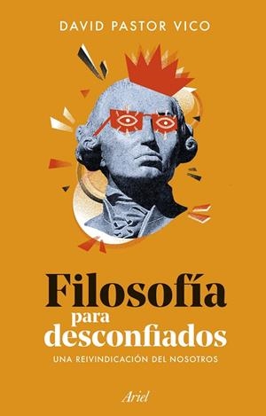 FILOSOFÍA PARA DESCONFIADOS. UNA REIVINDICACIÓN DEL NOSOTROS | 9788434440074 | PASTOR VICO, DAVID