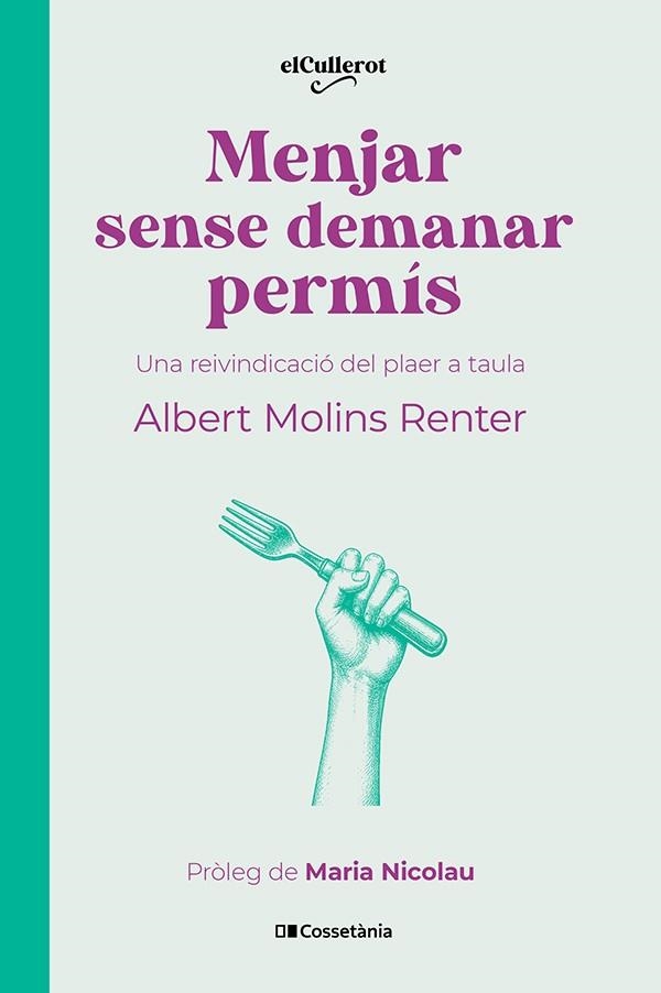 MENJAR SENSE DEMANAR PERMÍS UNA REIVINDICACIÓ DEL PLAER A TAULA | 9788413566283 | MOLINS RENTER, ALBERT