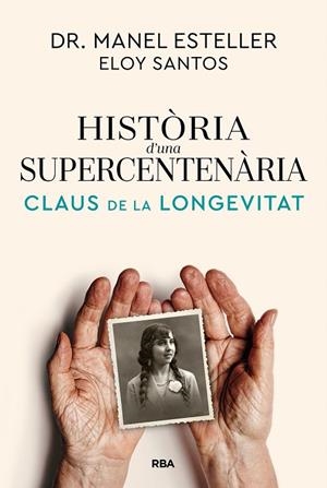 HISTÒRIA D'UNA SUPERCENTENÀRIA CLAUS DE LA LONGEVITAT | 9791370310622 | ESTELLER BADOSA, MANEL/SANTOS, ELOY
