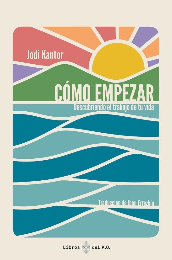 CÓMO EMPEZAR DESCUBRIENDO EL TRABAJO DE TU VIDA | 9791387839482 | KANTOR, JODI