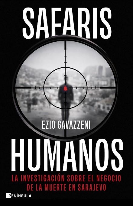 SAFARIS HUMANOS. LA INVESTIGACIÓN SOBRE EL NEGOCIO DE LA MUERTE EN SARAJEVO | 9788411005289 | GAVAZZENI, EZIO