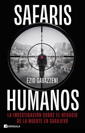 SAFARIS HUMANOS. LA INVESTIGACIÓN SOBRE EL NEGOCIO DE LA MUERTE EN SARAJEVO | 9788411005289 | GAVAZZENI, EZIO
