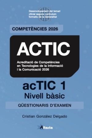 CERTIFICAT ACTIC 1 NIVELL BASIC QÜESTIONARIS D,EXAMEN | 9791399278804 | GONZALEZ DELGADO, CRISTIAN