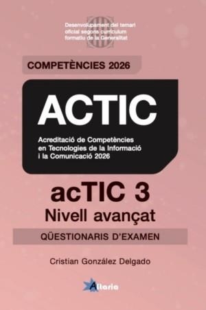 CERTIFICAT ACTIC 3 NIVELL AVANÇAT QÜESTIONARIS D,EXAMEN | 9791399278828 | GONZALEZ DELGADO, CRISTIAN