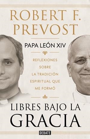 LIBRES BAJO LA GRACIA REFLEXIONES SOBRE LA TRADICIÓN ESPIRITUAL QUE ME FORMÓ | 9791388387661 | PREVOST (PAPA LEÓN XIV), ROBERT F.