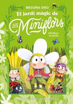 EL JARDÍ MÀGIC DE LES MINIFLORS 1. LES MINIFLORS EN PERILL! (LLETRA IMPREMTA) | 9788448873820 | ORO, BEGOÑA