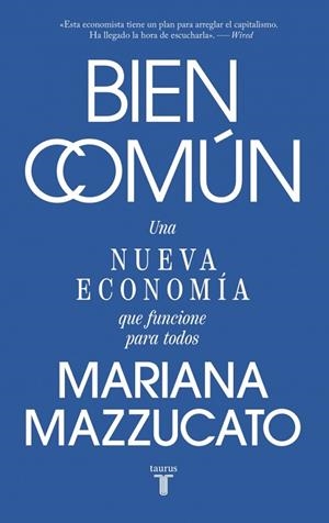 BIEN COMÚN. UNA NUEVA ECONOMÍA QUE FUNCIONE PARA TODOS | 9788430628285 | MAZZUCATO, MARIANA