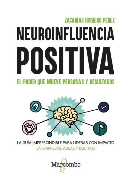 NEUROINFLUENCIA POSITIVA. EL PODER QUE MUEVE PERSONAS Y RESULTADOS. LA GUIA IMPRESCINDIBLE PARA LIDERAR CON IMPACTO EN EMPRESAS , AULAS Y EQUIPOS | 9788426742728 | ROMERO PÉREZ, ZACARÍAS