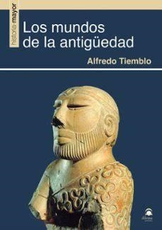 LOS MUNDOS DE LA ANTIGÜEDAD. COSMOGONIAS, COSMOLOGIAS, ANTROPOLOGIAS Y ESCATOLOGIAS | 9788498277371 | TIEMBLO, ALFREDO