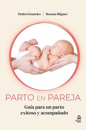 PARTO EN PAREJA. GUÍA PARA UN PARTO EXITOSO Y ACOMPAÑADO | 9788498277340 | IÑIGUEZ, ROSANA/GRAMCKO, PEDRO