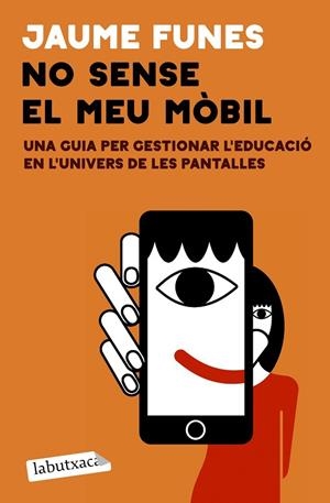 NO SENSE EL MEU MÒBIL. UNA GUIA PER GESTIONAR L'EDUCACIÓ EN L'UNIVERS DE LES PANTALLES | 9791387802813 | FUNES, JAUME