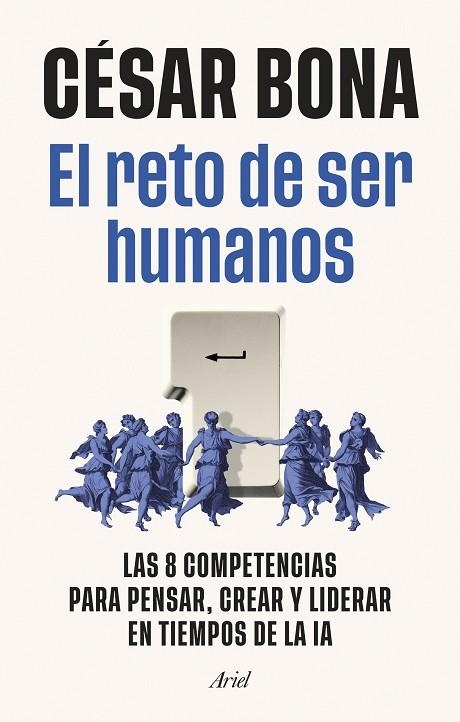 EL RETO DE SER HUMANOS LAS 8 COMPETENCIAS PARA PENSAR, CREAR Y LIDERAR EN TIEMPOS DE LA IA | 9788434440821 | BONA GARCÍA, CÉSAR