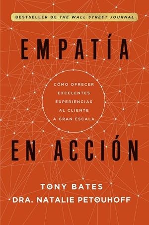 EMPATÍA EN ACCIÓN. CÓMO OFRECER EXCELENTES EXPERIENCIAS AL CLIENTE A GRAN ESCALA | 9788498756258 | BATES, TONY/PETOUHOFF, NATALIE
