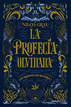 LA PROFECÍA OLVIDADA. LOS DIARIOS DE BHYERIA 1 | 9788408324843 | GRAY, NILOA
