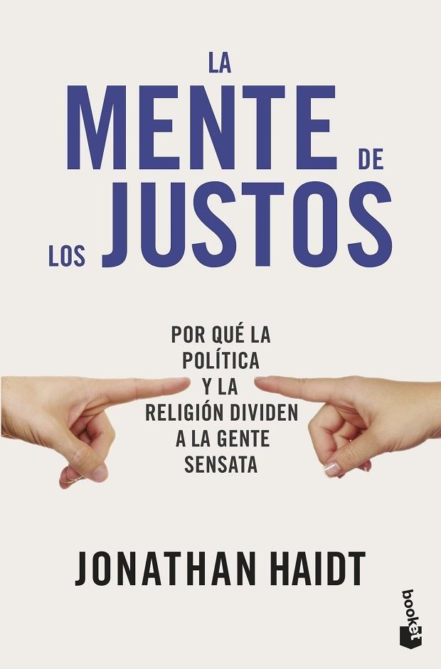 LA MENTE DE LOS JUSTOS. POR QUÉ LA POLÍTICA Y LA RELIGIÓN DIVIDEN A LA GENTE SENSATA | 9788423440924 | HAIDT, JONATHAN
