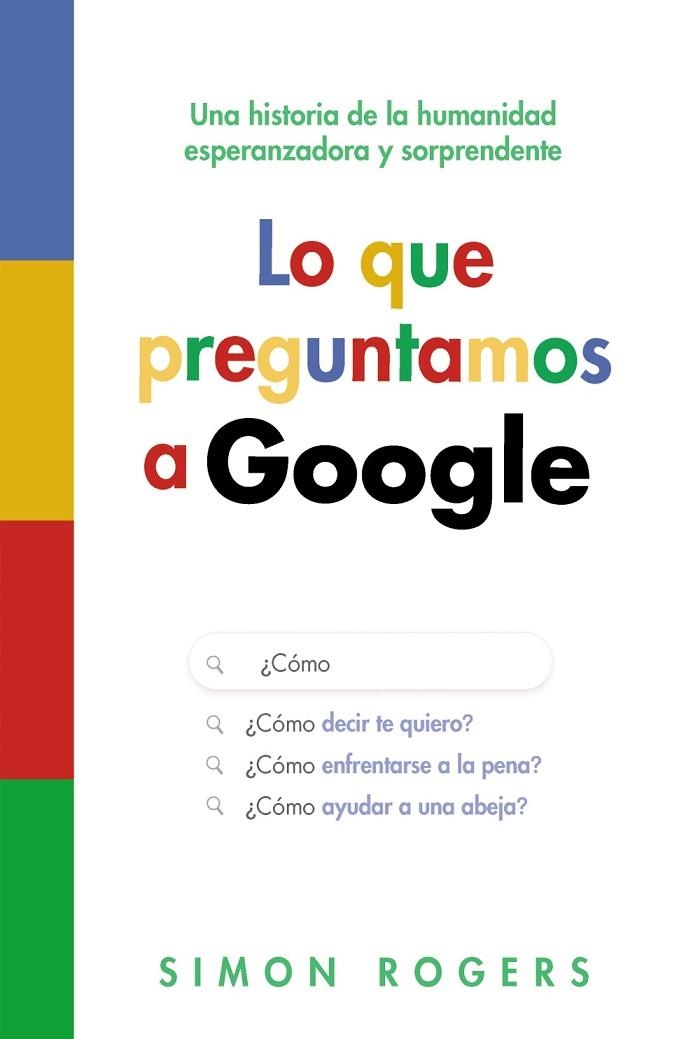 LO QUE PREGUNTAMOS A GOOGLE. UNA HISTORIA DE LA HUMANIDAD ESPERANZADORA Y SORPRENDENTE | 9788441553118 | ROGERS, SIMON