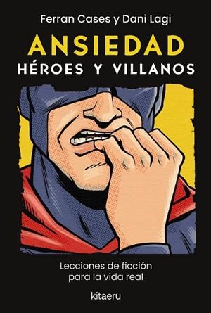 ANSIEDAD. HÉROES Y VILLANOS. LECCIONES DE FICCIÓN PARA LA VIDA REAL | 9788410428614 | CASES, FERRAN/LAGI, DANI