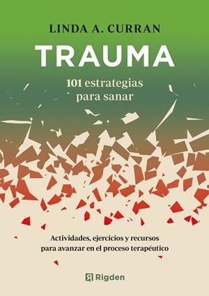 TRAUMA: 101 ESTRATEGIAS PARA SANAR. ACTIVIDADES, EJERCICIOS Y RECURSOS PARA AVANZAR EN EL PROCESO TERAPÉUTICO | 9791388248009 | CURRAN, LINDA A.