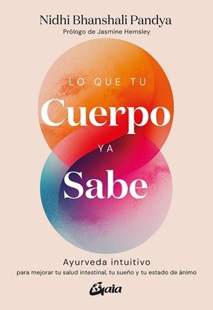 LO QUE TU CUERPO YA SABE. AYURVEDA INTUITIVO PARA MEJORAR TU SALUD INTESTINAL, TU SUEÑO Y TU ESTADO DE ÁNI | 9788411082495 | BHANSHALI PANDYA, NIDHI