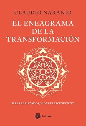 EL ENEAGRAMA DE LA TRANSFORMACIÓN. SERES REALIZADOS, VIDAS TRASCENDENTES | 9788419350541 | NARANJO, CLAUDIO