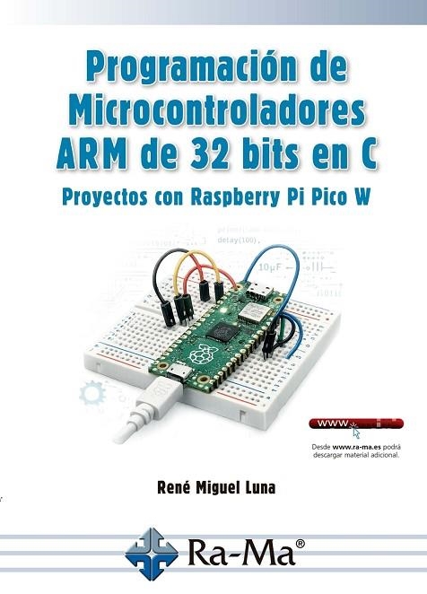 PROGRAMACIÓN DE MICROCONTROLADORES ARM DE 32 BITS EN C. PROYECTOS CON RASPBERRY PI PICO W | 9791388334306 | LUNA, RENÉ MIGUEL