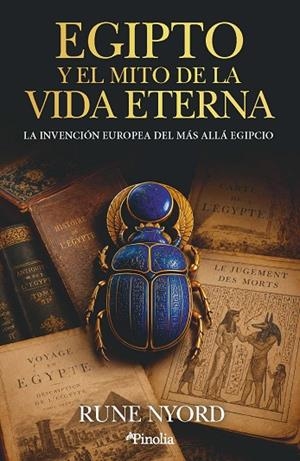 EGIPTO Y EL MITO DE LA VIDA ETERNA LA INVENCIÓN EUROPEA DEL MÁS ALLÁ EGIPCIO | 9791388075391 | RUNE NYORD