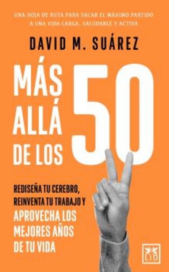 MÁS ALLÁ DE LOS 50. REDISEÑA TU CEREBRO,REINVENTA TU TRABAJO Y APROVECHA LOS MEJORES AÑOS DE TU VIDA | 9791388130298 | SUAREZ,DAVID M.
