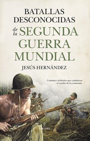 BATALLAS DESCONOCIDAS DE LA SEGUNDA GUERRA MUNDIAL | 9791370204686 | JESÚS HERNÁNDEZ