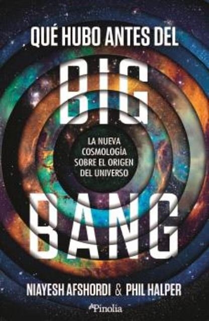 QUÉ HUBO ANTES DEL BIG BANG. LA NUEVA COSMOLOGÍA SOBRE EL ORIGEN DEL UNIVERSO | 9791388075421 | AFSHORDI, NIAYESH/HALPER, PHIL