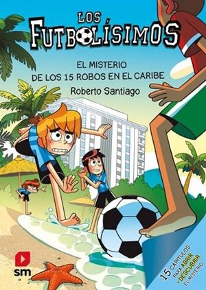 LOS FUTBOLÍSIMOS 30. EL MISTERIO DE LOS 15 ROBOS EN EL CARIBE | 9788410558755 | SANTIAGO, ROBERTO
