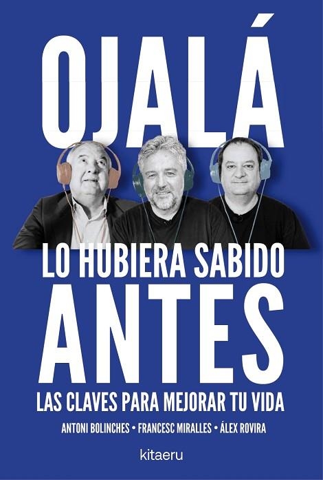 OJALÁ LO HUBIERA SABIDO ANTES. LAS CLAVES PARA MEJORAR TU VIDA | 9788410428515 | ROVIRA, ÁLEX/MIRALLES, FRANCESC/BOLINCHES, ANTONI