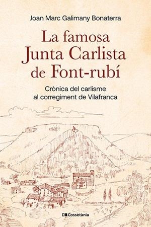 LA FAMOSA JUNTA CARLISTA DE FONT-RUBÍ. CRÒNICA DEL CARLISME AL CORREGIMENT DE VILAFRANCA | 9788413565446 | GALIMANY BONATERRA, JOAN MARC