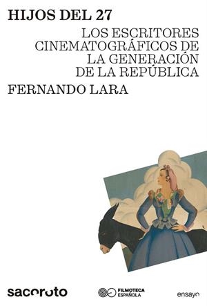 HIJOS DEL 27 LOS ESCRITORES CINEMATOGRÁFICOS DE LA GENERACIÓN DE LA REPÚBLICA | 9791399253900 | LARA PÉREZ, FERNANDO