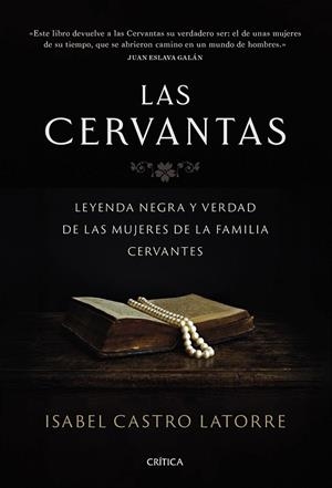 LAS CERVANTAS LEYENDA NEGRA Y VERDAD DE LAS MUJERES DE LA FAMILIA CERVANTES | 9788491999300 | CASTRO LATORRE, ISABEL