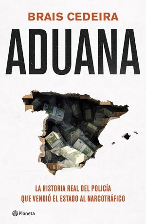 ADUANA LA HISTORIA REAL DEL POLICÍA QUE VENDIÓ EL ESTADO AL NARCOTRÁFICO | 9788408319054 | CEDEIRA, BRAIS