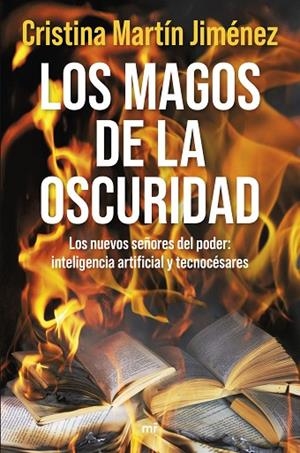 LOS MAGOS DE LA OSCURIDAD. LOS NUEVOS SEÑORES DEL PODER: INTELIGENCIA ARTIFICIAL Y TECNOCÉSARES | 9788427055704 | MARTÍN JIMÉNEZ, CRISTINA