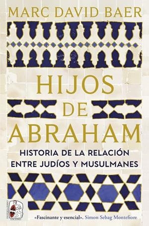 HIJOS DE ABRAHAM. HISTORIA DE LA RELACIÓN ENTRE JUDÍOS Y MUSULMANES | 9791399153781 | BAER, MARC DAVID