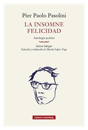 LA INSOMNE FELICIDAD. ANTOLOGÍA POÉTICA- RÚSTICA | 9791388236112 | PASOLINI, PIER PAOLO